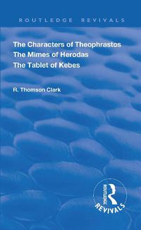 Cover image for The Characters of Theophrastos The Mimes of Herodas The Tablet of Kebes