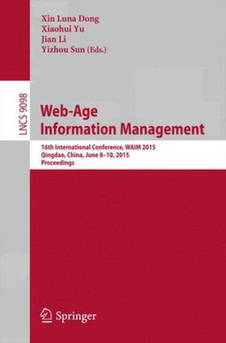 Web-Age Information Management: 16th International Conference, WAIM 2015, Qingdao, China, June 8-10, 2015. Proceedings