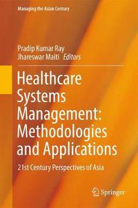 Cover image for Healthcare Systems Management: Methodologies and Applications: 21st Century Perspectives of Asia