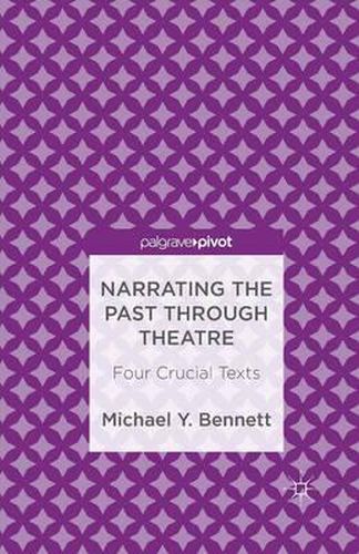 Cover image for Narrating the Past through Theatre: Four Crucial Texts