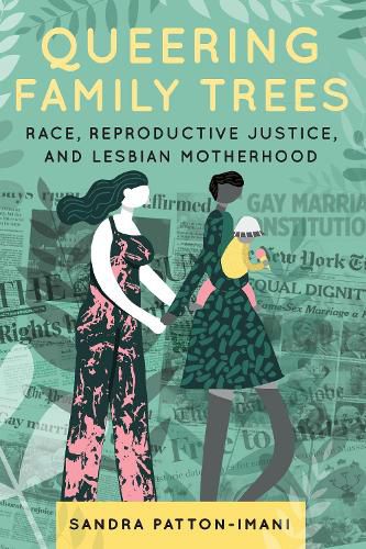 Cover image for Queering Family Trees: Race, Reproductive Justice, and Lesbian Motherhood