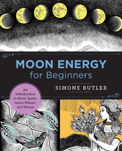 Cover image for Moon Energy for Beginners: An Introduction to Moon Spells, Lunar Phases, and Rituals