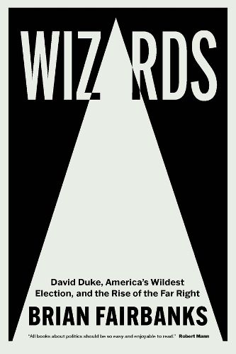 Cover image for Wizards: David Duke, America's Wildest Election, and the Rise of the Far Right