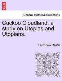 Cover image for Cuckoo Cloudland, a Study on Utopias and Utopians.