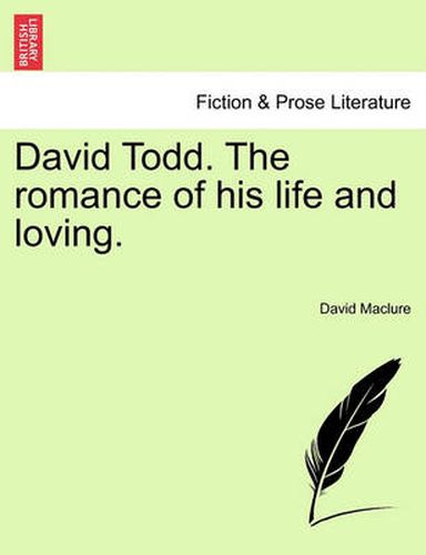 Cover image for David Todd. the Romance of His Life and Loving.