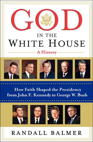 Cover image for God In The White House: A History. How Faith Shaped the Presidency from John F. Kennedy to George W. Bush