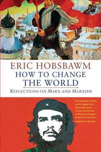 Cover image for How to Change the World: Reflections on Marx and Marxism