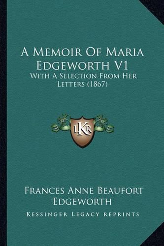Cover image for A Memoir of Maria Edgeworth V1: With a Selection from Her Letters (1867)