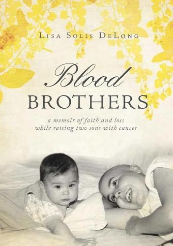 Cover image for BLOOD Brothers: a memoir of faith and loss while raising two sons with cancer