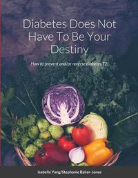 Cover image for Diabetes Does Not Have To Be Your Destiny