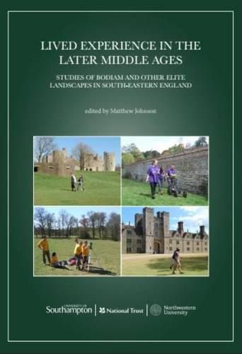 Cover image for Lived Experience in the Later Middle Ages: Studies of Bodiam and Other Elite Landscapes in South-Eastern England