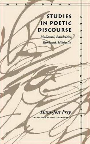 Cover image for Studies in Poetic Discourse: Mallarme, Baudelaire, Rimbaud, Hoelderlin