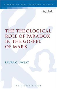 Cover image for The Theological Role of Paradox in the Gospel of Mark