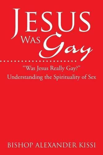 Cover image for Jesus Was Gay: Understanding the Spirituality of Sex