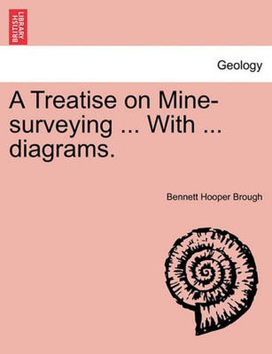 Cover image for A Treatise on Mine-Surveying ... with ... Diagrams.