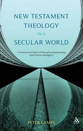 Cover image for New Testament Theology in a Secular World: A Constructivist Work in Philosophical Epistemology and Christian Apologetics