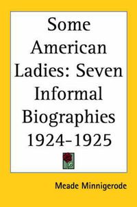 Cover image for Some American Ladies: Seven Informal Biographies (1924-1925)