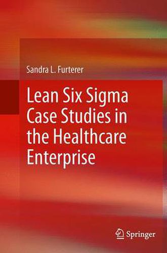 Cover image for Lean Six Sigma Case Studies in the Healthcare Enterprise