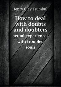 Cover image for How to deal with doubts and doubters actual experiences with troubled souls