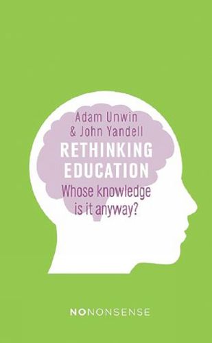 Cover image for NoNonsense Rethinking Education: Whose knowledge is it anyway?