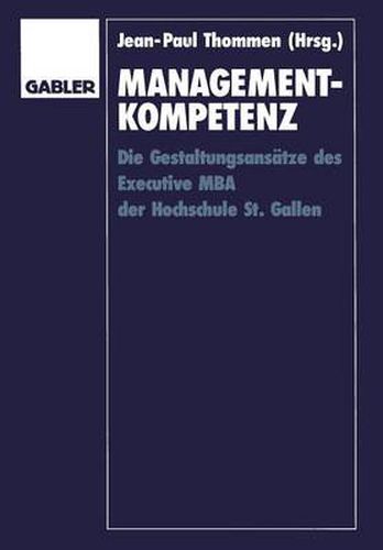 Cover image for Management-Kompetenz: Die Gestaltungsansatze Des Executive MBA Der Hochschule St. Gallen