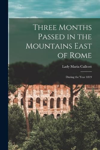 Three Months Passed in the Mountains East of Rome