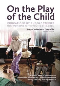 Cover image for On the Play of the Child: Indications by Rudolf Steiner for Working with Young Children