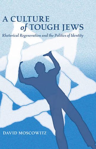 Cover image for A Culture of Tough Jews: Rhetorical Regeneration and the Politics of Identity