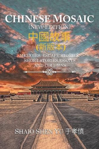 Cover image for Chinese Mosaic &#20013;&#22283;&#25925;&#20107;: Memoirs, Escape Stories, Short Stories, Essays, and Columns