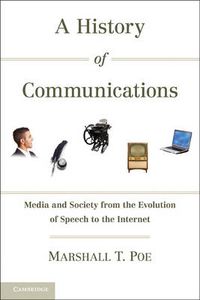 Cover image for A History of Communications: Media and Society from the Evolution of Speech to the Internet