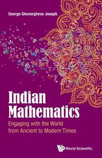 Cover image for Indian Mathematics: Engaging With The World From Ancient To Modern Times