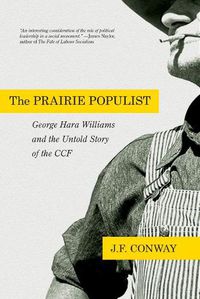 Cover image for The Prairie Populist: George Hara Williams and the Untold Story of the CCF