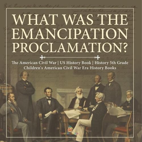 Cover image for What Was the Emancipation Proclamation? The American Civil War US History Book History 5th Grade Children's American Civil War Era History Books