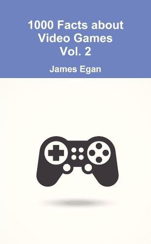 Cover image for 1000 Facts about Video Games Vol. 2