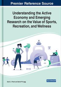Cover image for Understanding the Active Economy and Emerging Research on the Value of Sports, Recreation, and Wellness