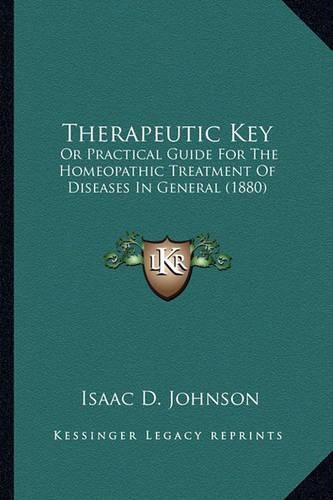 Therapeutic Key: Or Practical Guide for the Homeopathic Treatment of Diseases in General (1880)