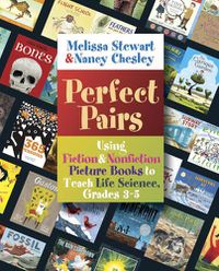 Cover image for Perfect Pairs: Using Fiction & Nonfiction Picture Books to Teach Life Science, Grades 3-5