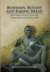 Cover image for Bushmen, Botany and Baking Bread: Mary Pocock's record of a journey with Dorothea Bleek across Angola in 1925