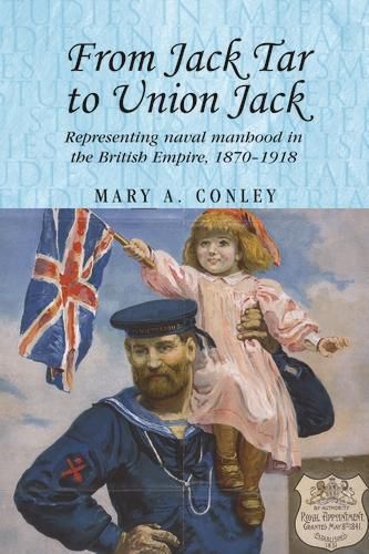 Cover image for From Jack Tar to Union Jack: Representing Naval Manhood in the British Empire, 1870-1918