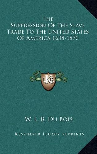 The Suppression of the Slave Trade to the United States of America 1638-1870