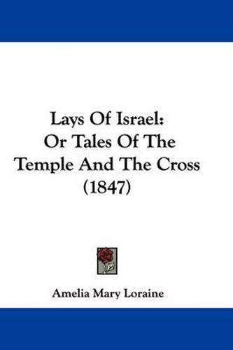 Cover image for Lays Of Israel: Or Tales Of The Temple And The Cross (1847)