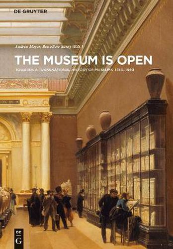 Cover image for The Museum Is Open: Towards a Transnational History of Museums 1750-1940