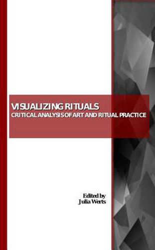 Cover image for Visualizing Rituals: Critical Analysis of Art and Ritual Practice