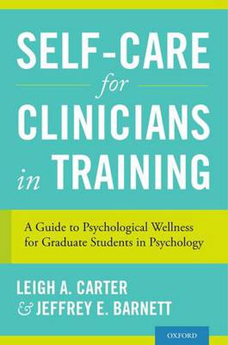 Cover image for Self-Care for Clinicians in Training: A Guide to Psychological Wellness for Graduate Students in Psychology