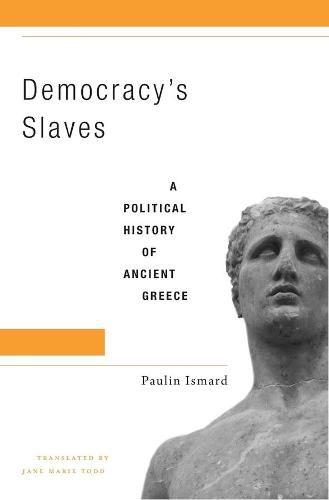 Cover image for Democracy's Slaves: A Political History of Ancient Greece