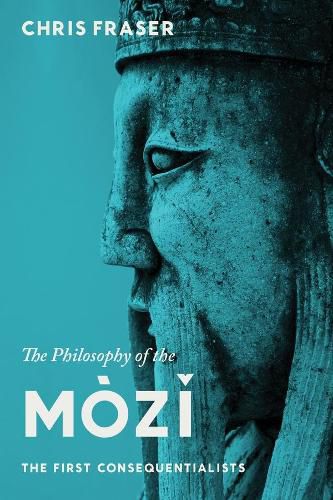 The Philosophy of the Mozi: The First Consequentialists