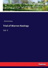 Cover image for Trial of Warren Hastings: Vol. II