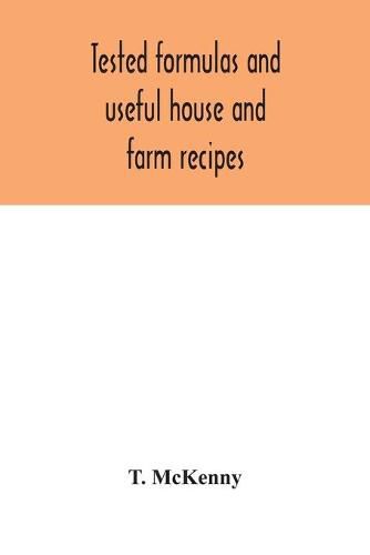 Cover image for Tested formulas and useful house and farm recipes