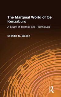 Cover image for The Marginal World of Oe Kenzaburo: A Study of Themes and Techniques: A Study of Themes and Techniques