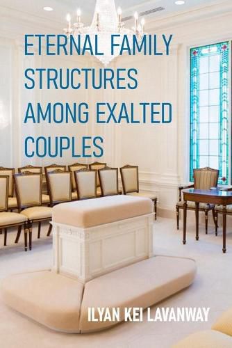 Cover image for Eternal Family Structures Among Exalted Couples